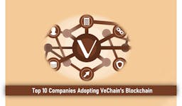 Top 10 Companies Adopting VeChain Blockchain