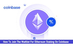 How To Join The Waitlist For Ethereum Staking On Coinbase