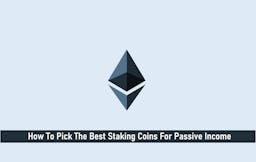 How To Pick the Best Staking Coins For Passive Income