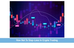 How Not To Stop-Loss In Crypto Trading (A Beginner’s Guide)