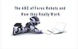 The ABC of Forex Robots and How They Really Work