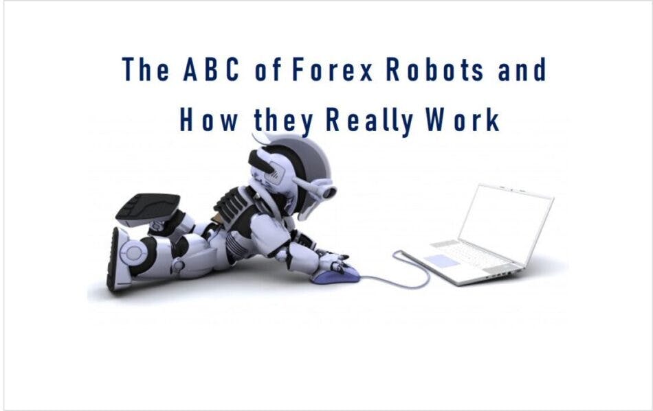 The ABC of Forex Robots and How They Really Work
