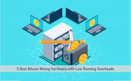 5 Best Bitcoin Mining Hardware with Low Running Overheads.