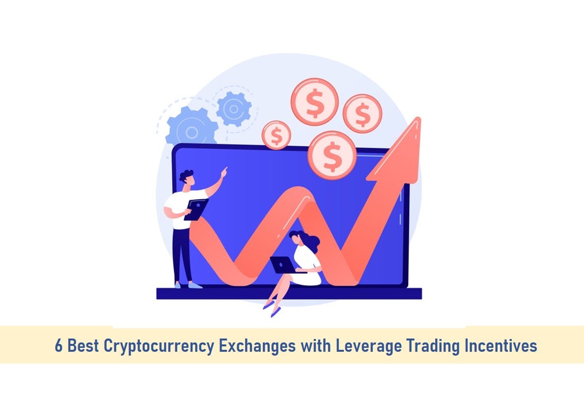 6 Best Cryptocurrency Exchanges with Leverage Trading Incentives