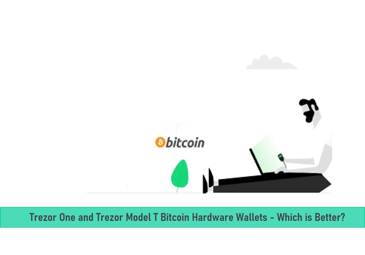 Trezor One and Trezor Model T Bitcoin Hardware Wallets – Which is Better?