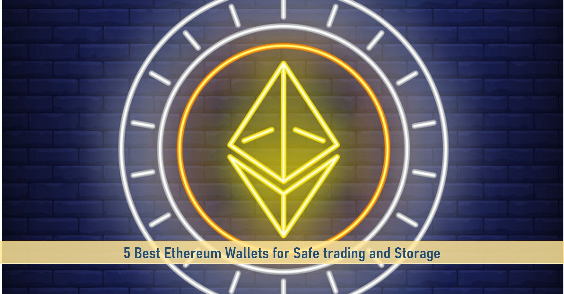 5 Best Ethereum Wallets for Safe trading and Storage