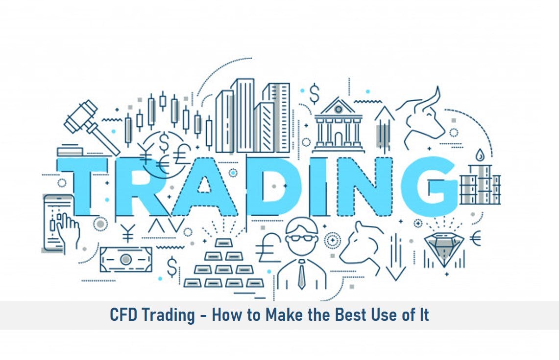 CFD Trading – How to Make the Best Use of It