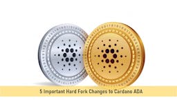 5 Important Hard Fork Changes to Cardano ADA