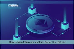 How to Mine Ethereum and Earn Better than Bitcoin
