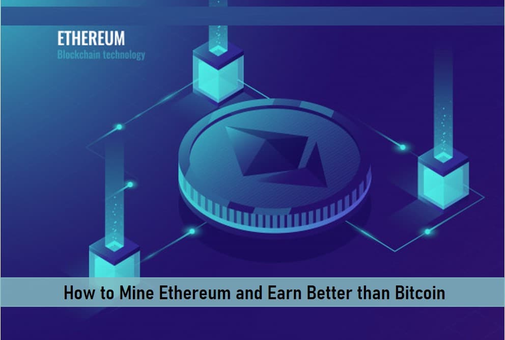 How to Mine Ethereum and Earn Better than Bitcoin