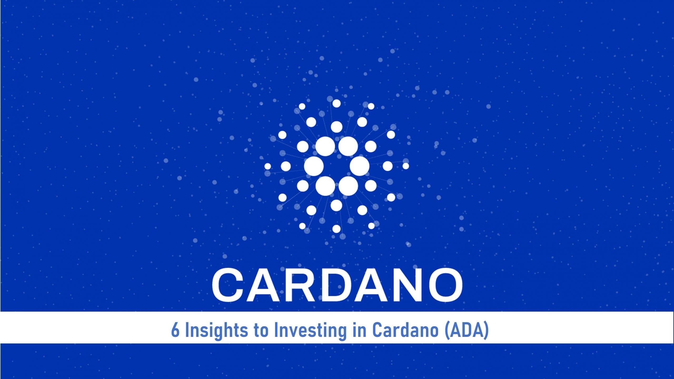 6 Insights to Investing in Cardano (ADA) Now