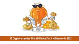 10 Cryptocurrencies that Will Make You a Millionaire in 2022