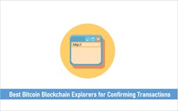 7 Best Bitcoin Blockchain Explorers for Confirming Transactions