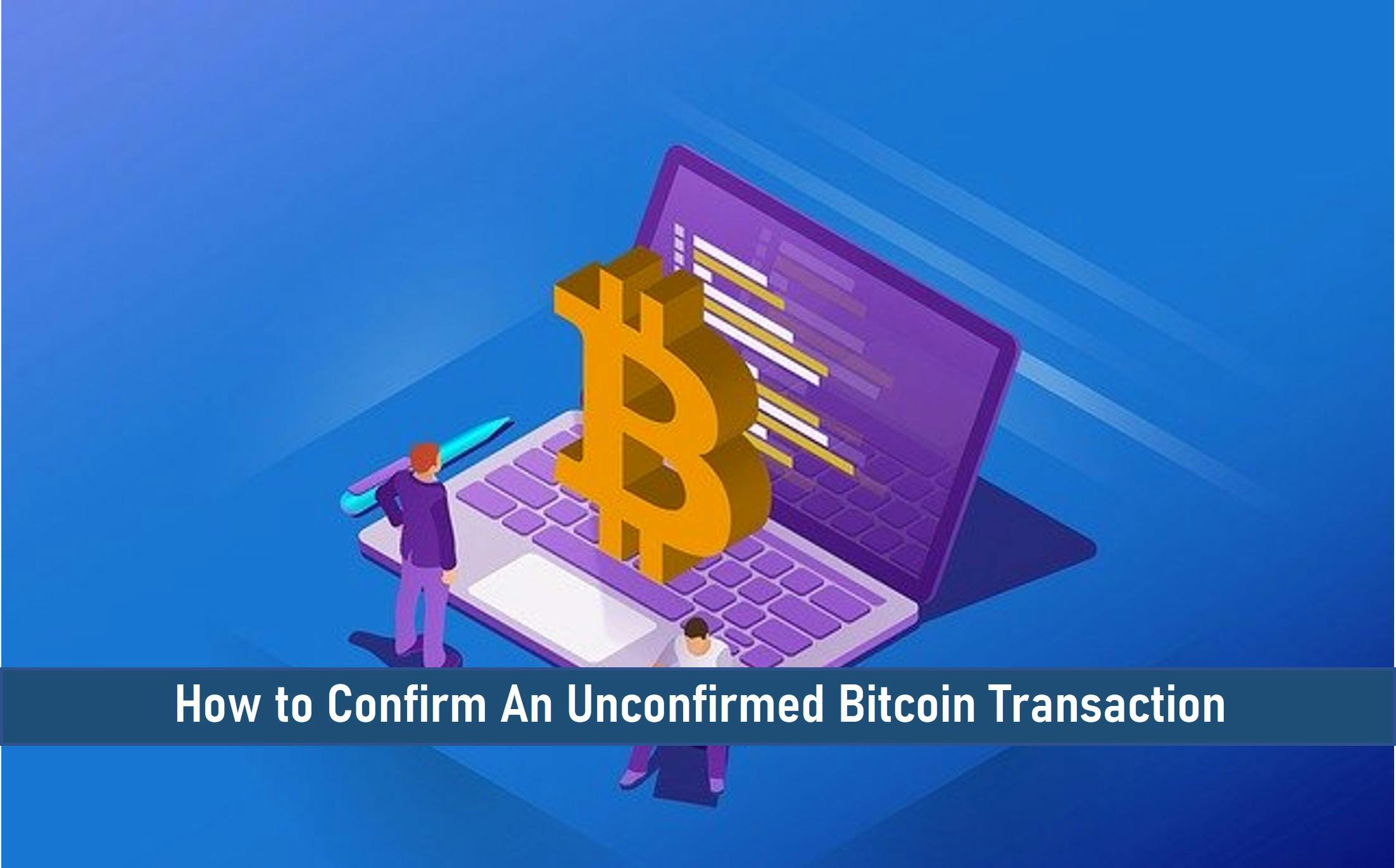 How to Confirm An Unconfirmed Bitcoin Transaction