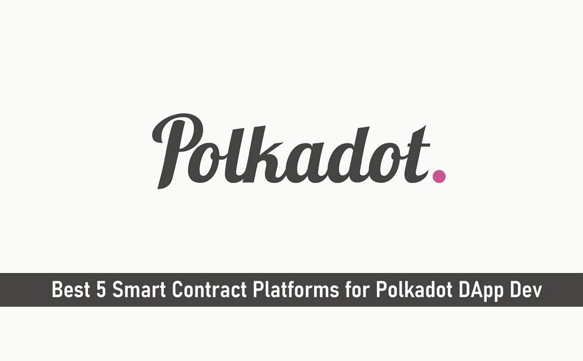 Best 5 Smart Contract Platforms for Polkadot DApp Dev