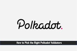 How to Pick the Right Polkadot Validators