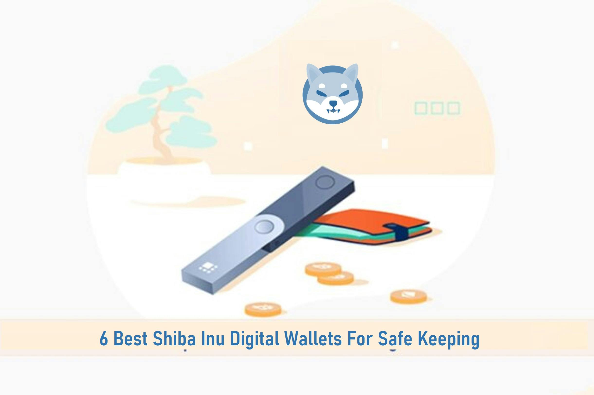 6 Best Digital Wallets For Shiba Inu for Safe Keeping