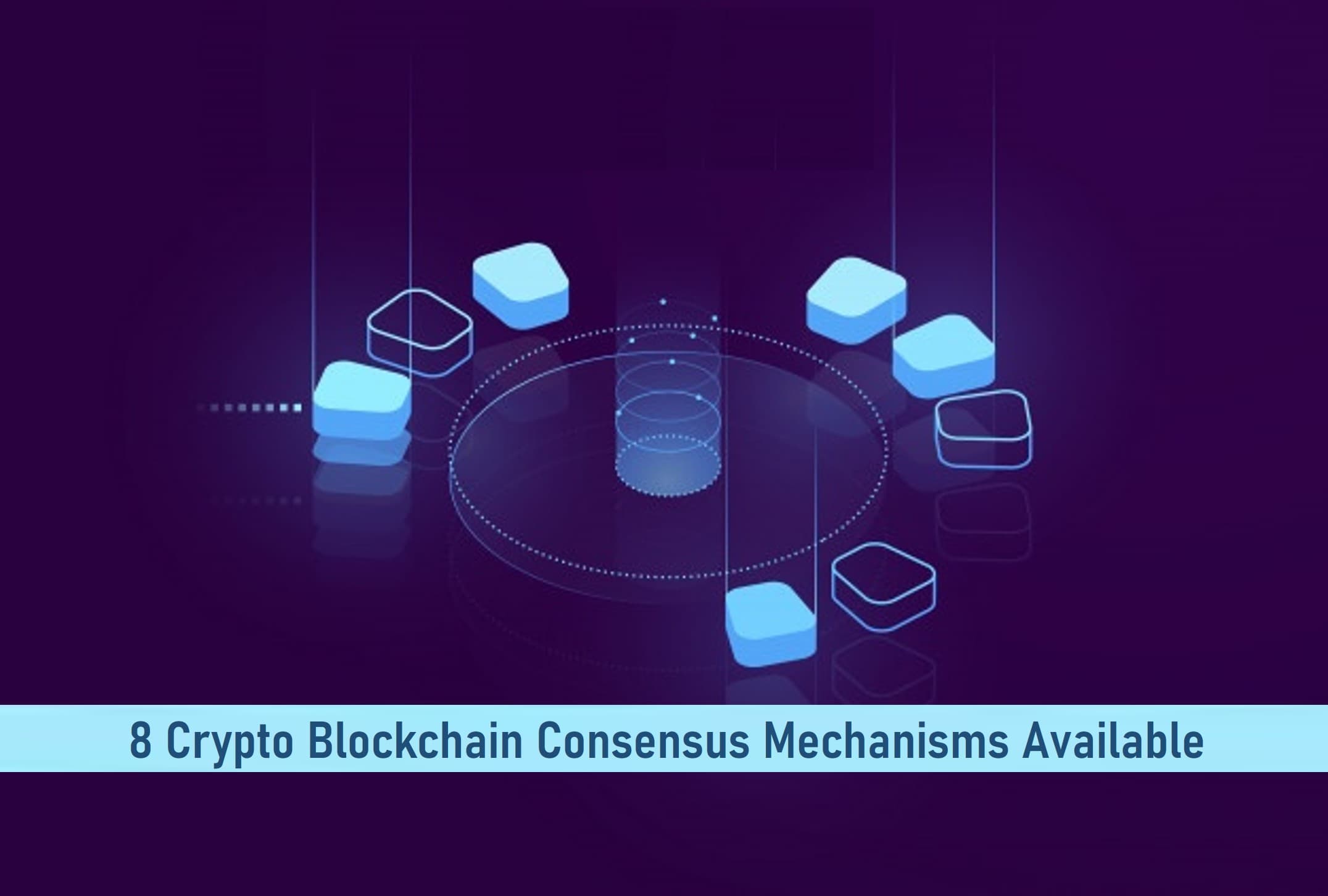 8 Crypto Blockchain Consensus Mechanisms Available