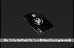 Best 5 Crypto Credit Cards with Good Earning Rewards