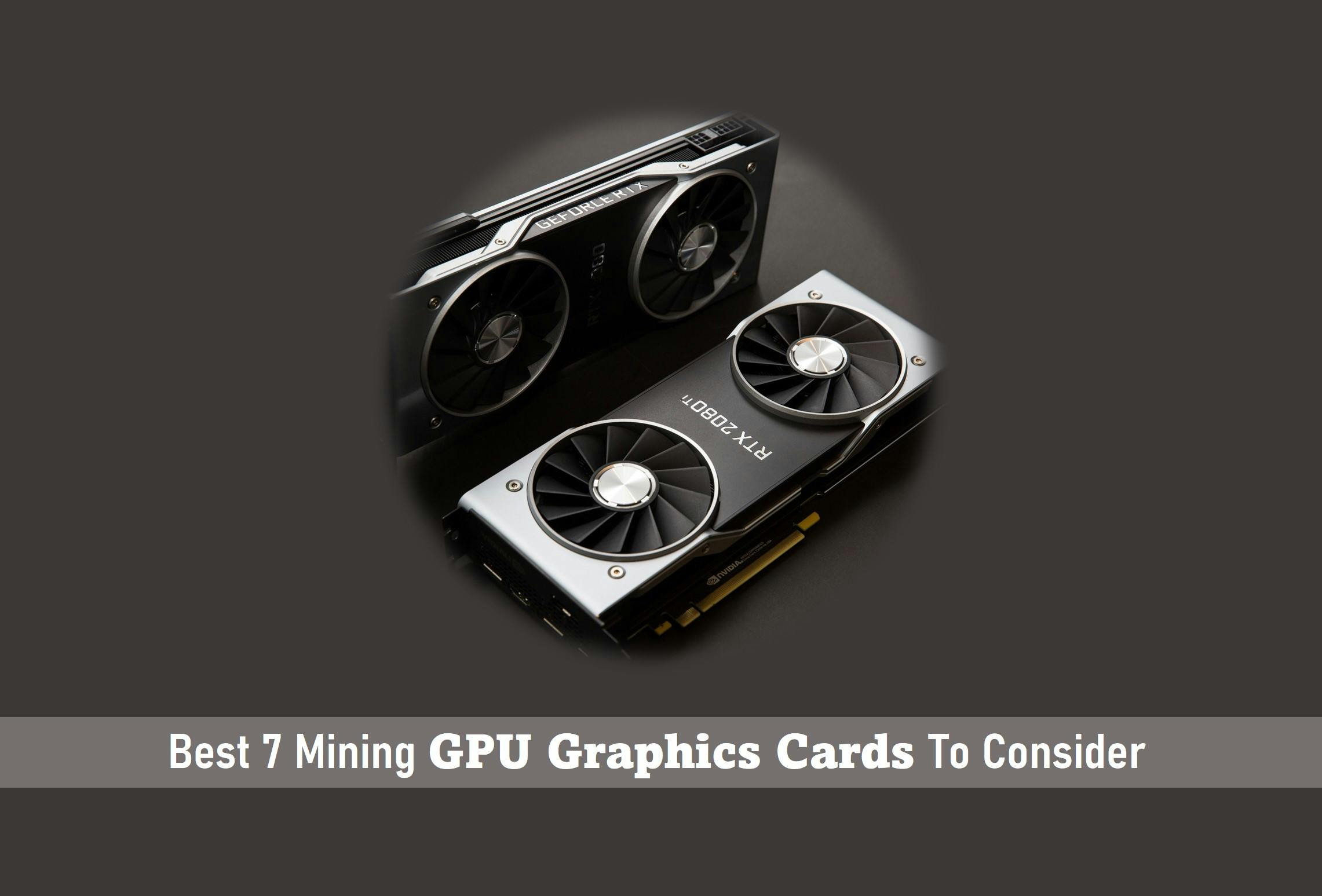 Best 7 Mining GPU Graphics Cards To Consider