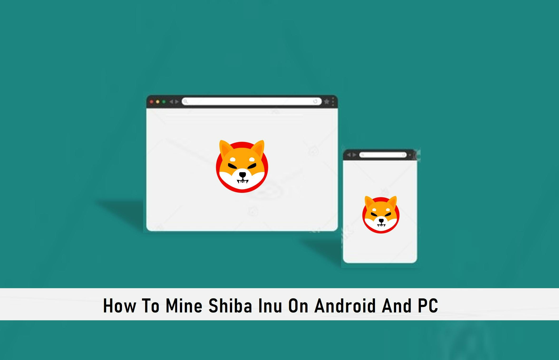 How To Mine Shiba Inu On Android And PC