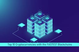 Top 10 Cryptocurrencies With The Fastest Blockchains In The World