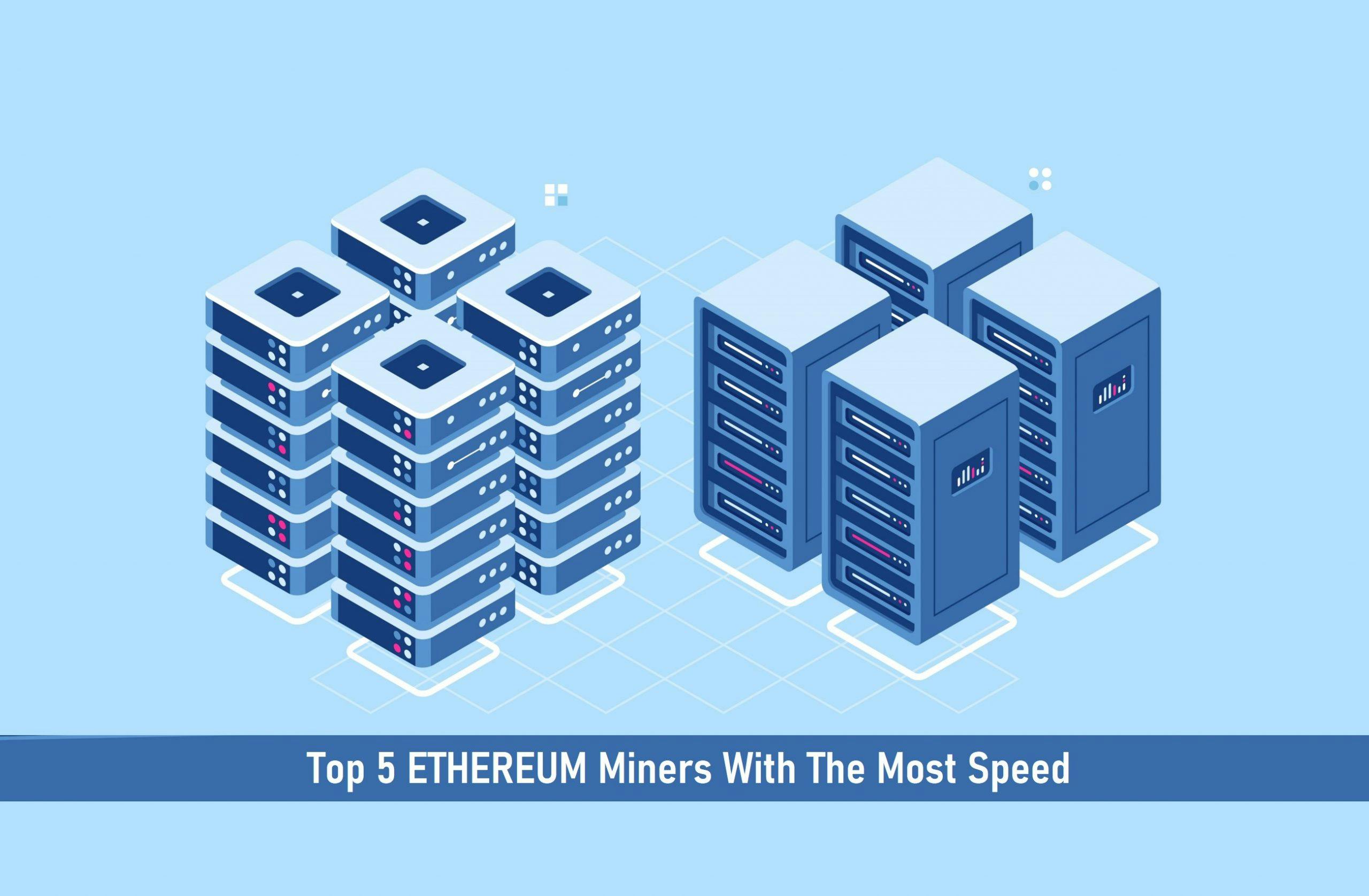 Top 5 Ethereum Miners With the Most Speed