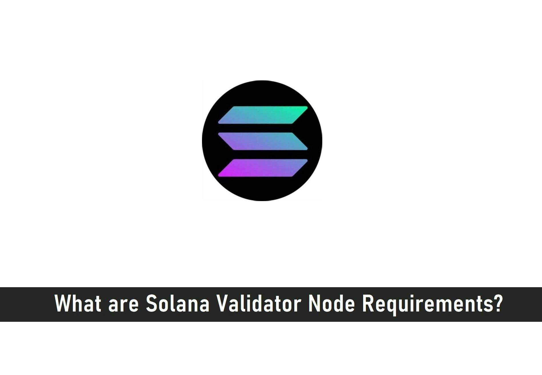 What are Solana Validator Node Requirements?