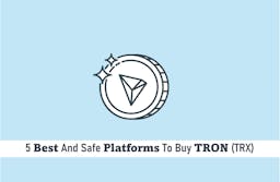 5 Best and Safe Platforms to Buy TRON (TRX)