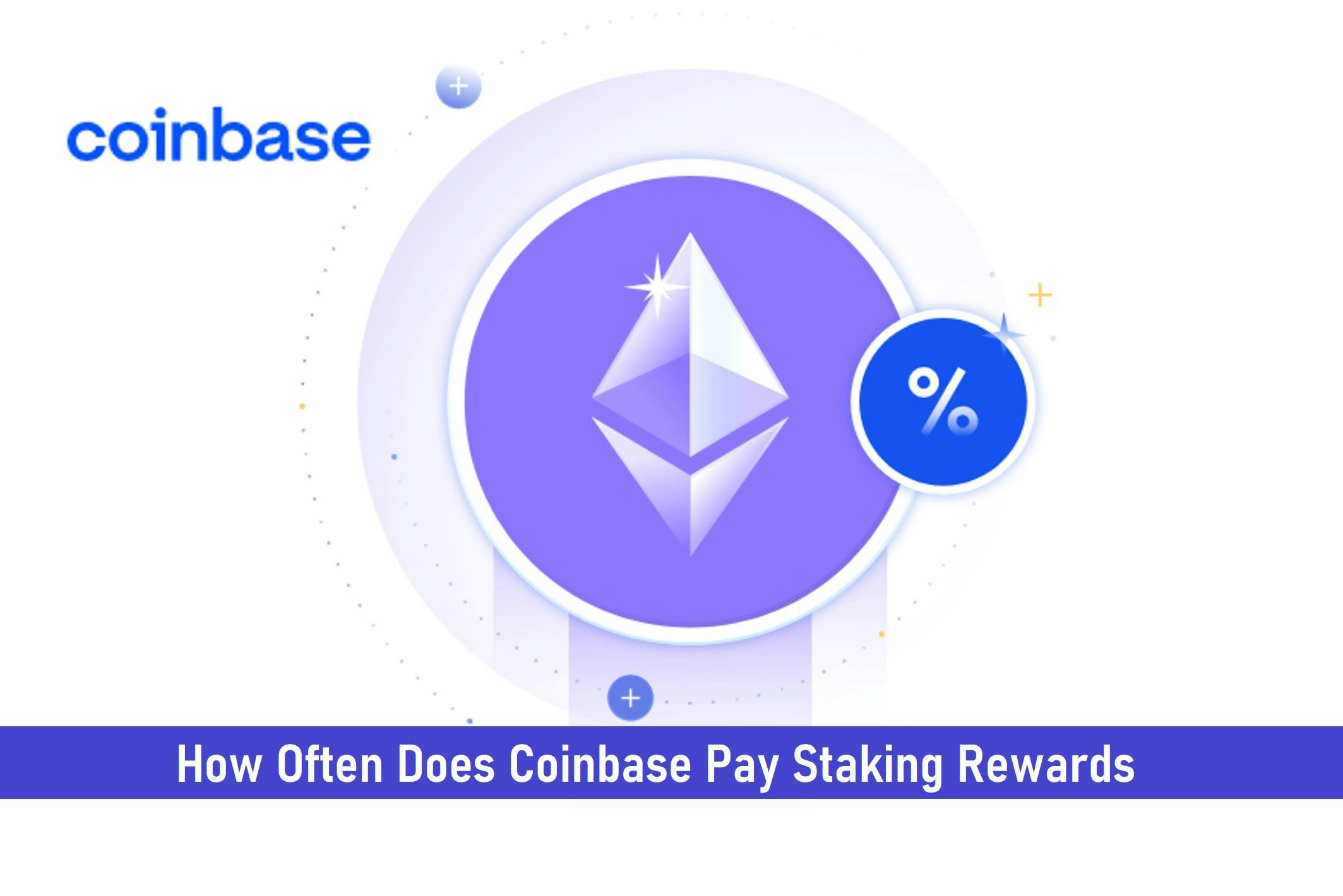 How Often Does Coinbase Pay Staking Rewards