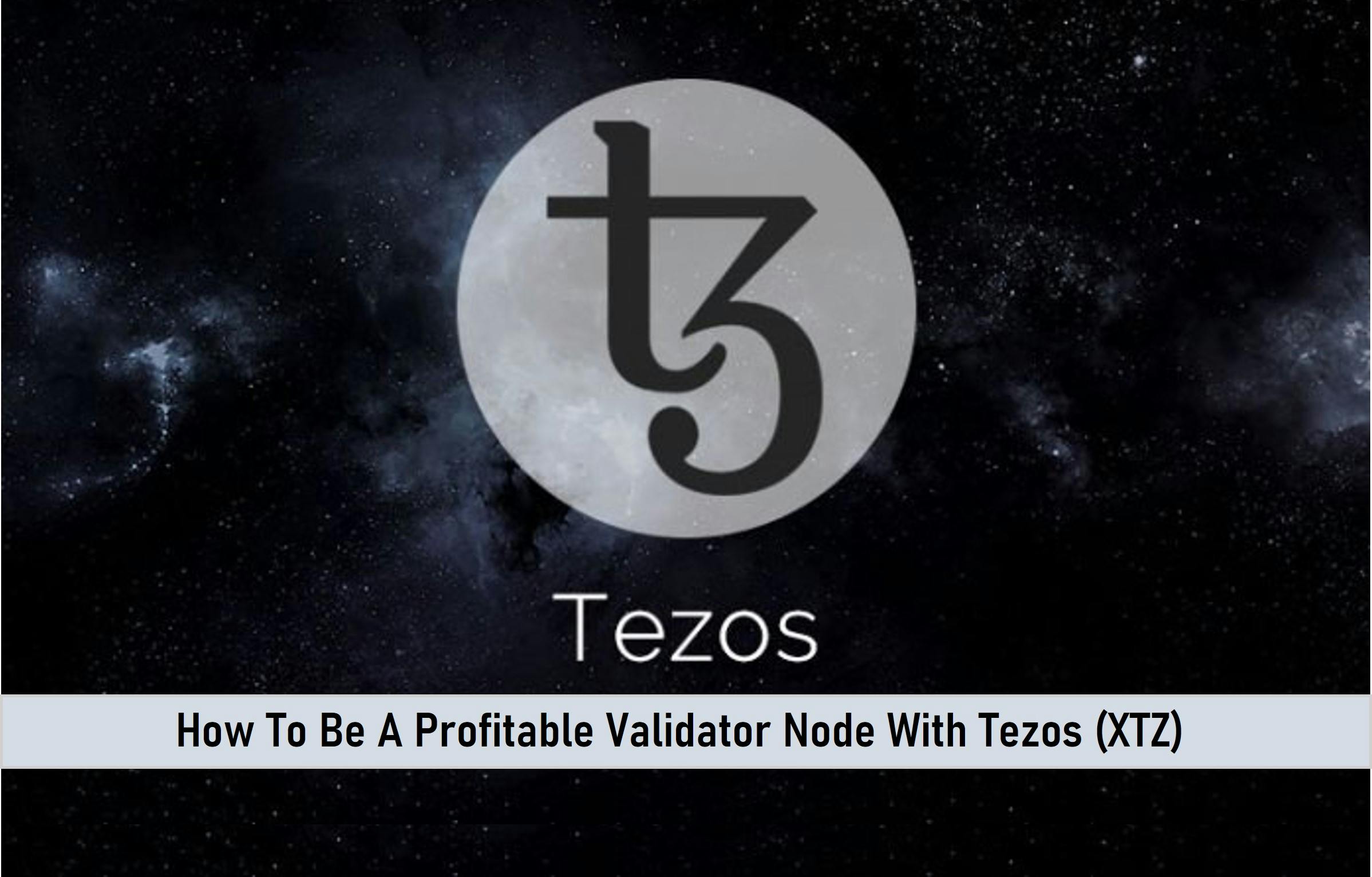 How To Be A Profitable Validator Node With Tezos (XTZ)