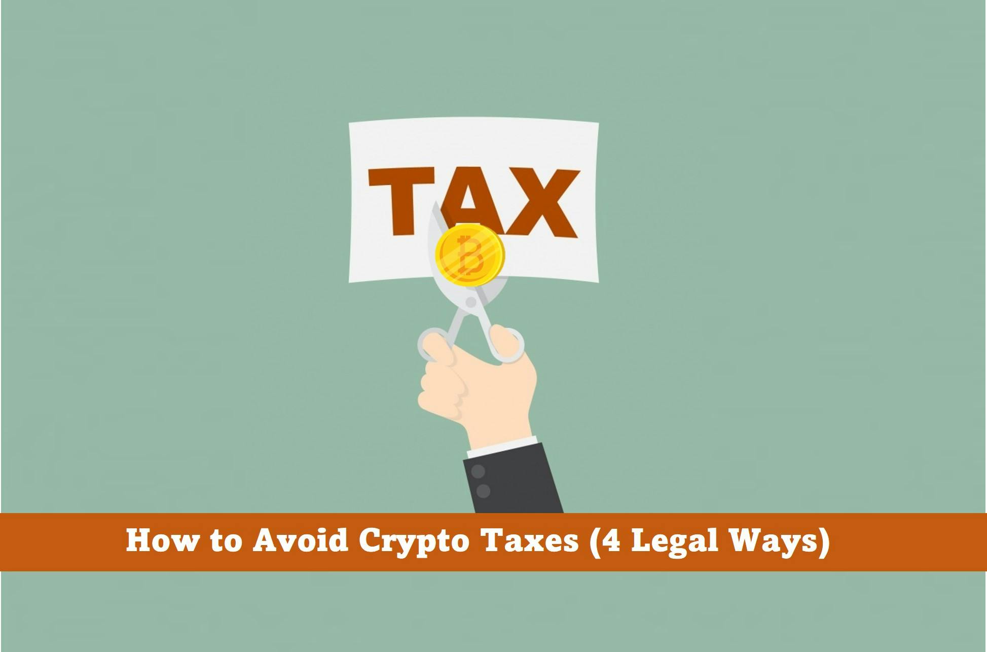 How To Avoid Crypto Taxes (4 Legal Ways)