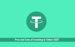 Pros And Cons Of Investing In Tether USDT