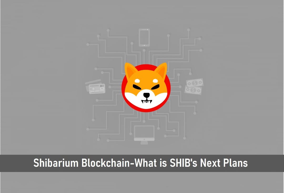 Shibarium Blockchain-What Is SHIB’s Next Plans