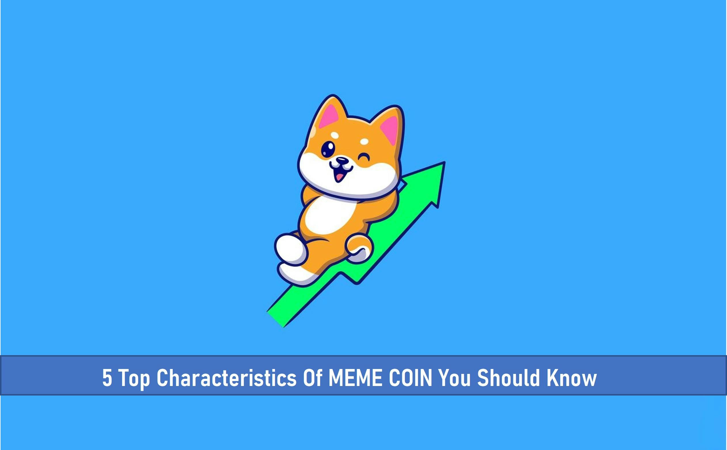 5 Characteristics of Meme Coins You Should Know