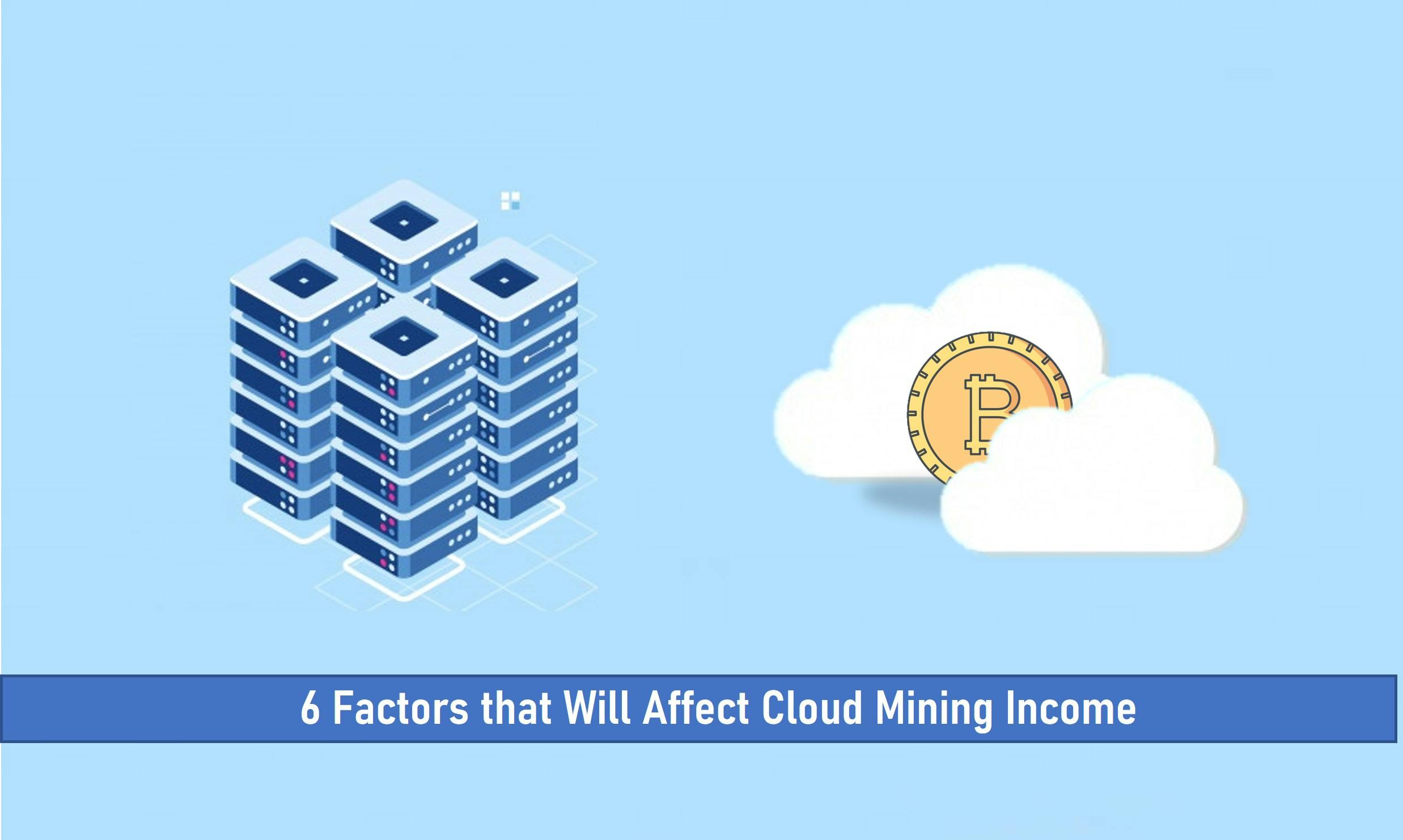 6 Factors that Will Affect Cloud Mining Income in 2022