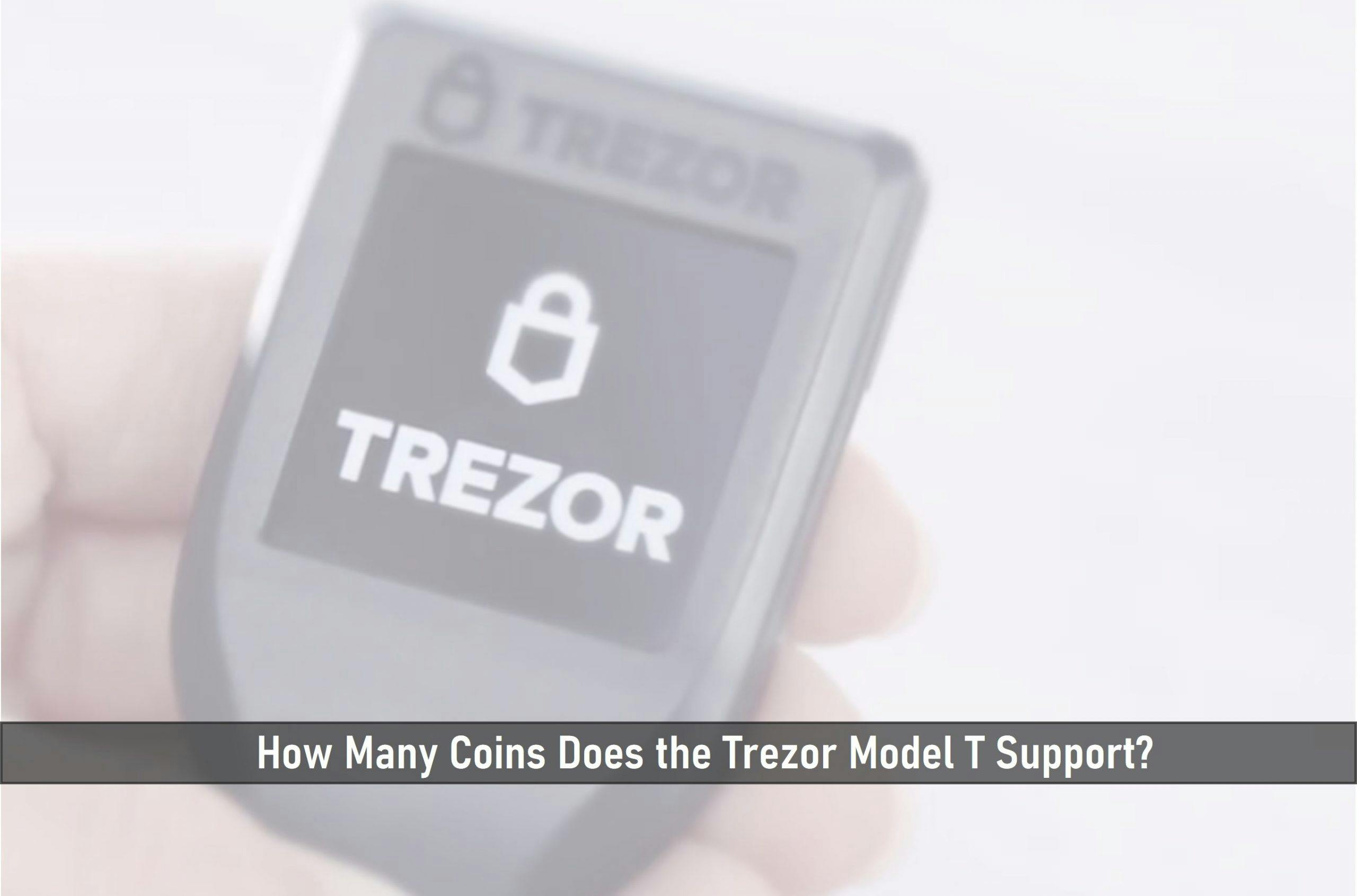 How Many Coins Does the Trezor Model T Support?
