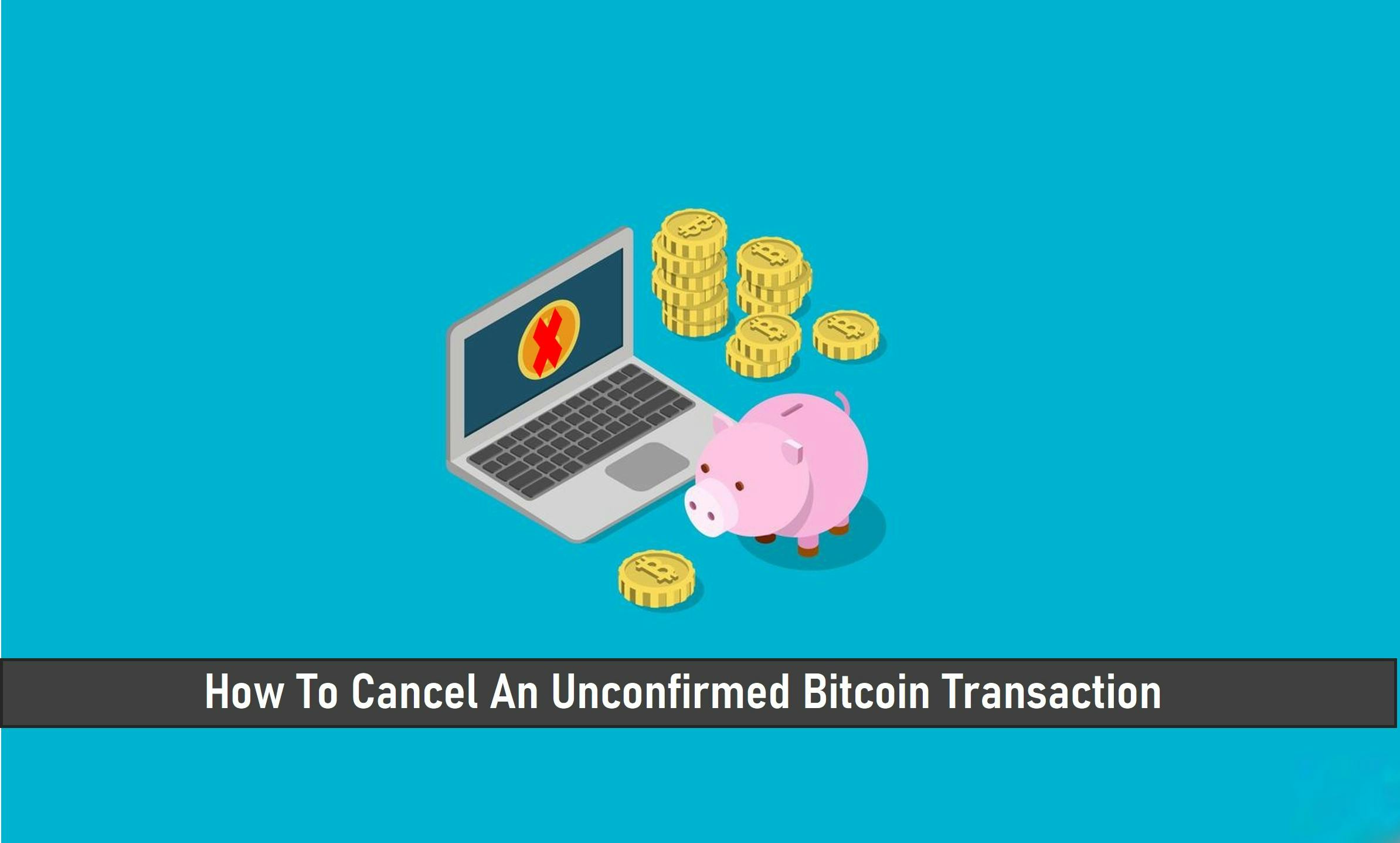 How To Cancel An Unconfirmed Bitcoin Transaction