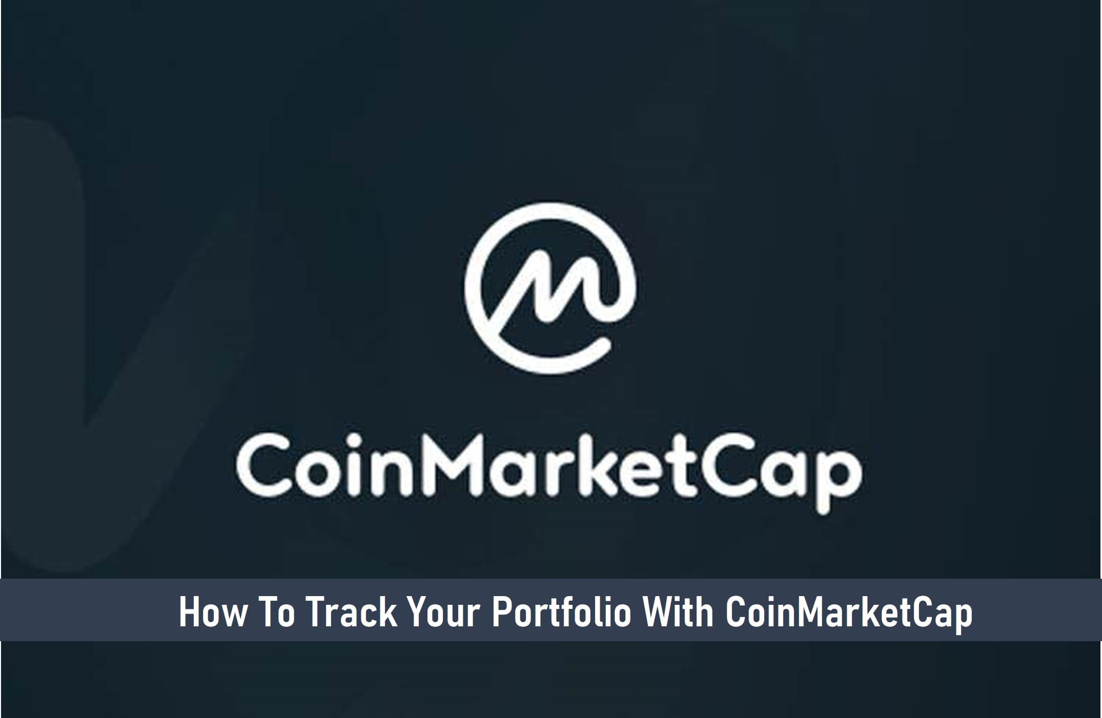 How to Use CoinMarketCap to Track Your Crypto Portfolio