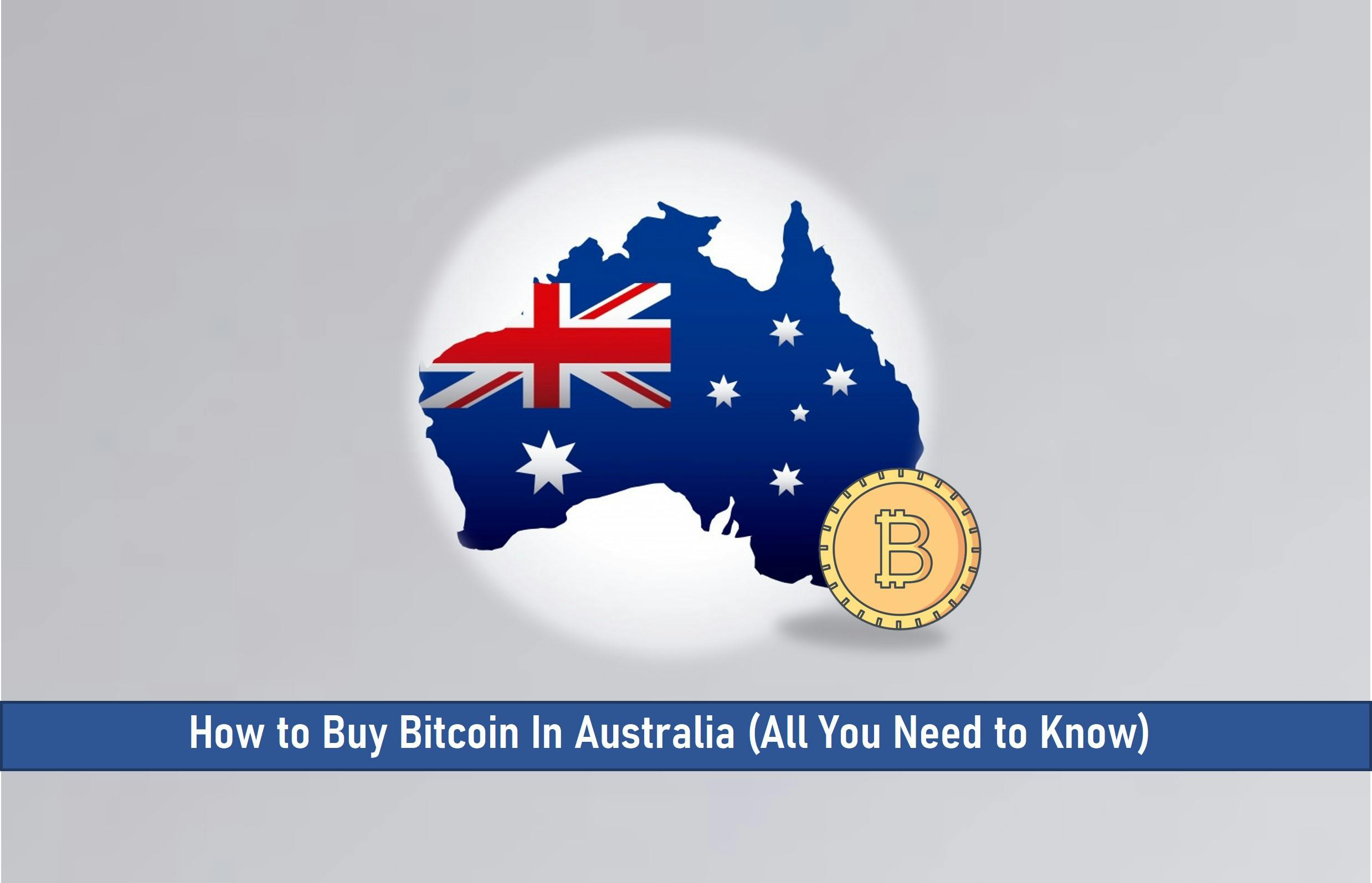 How to Buy Bitcoin In Australia (All You Need to Know)