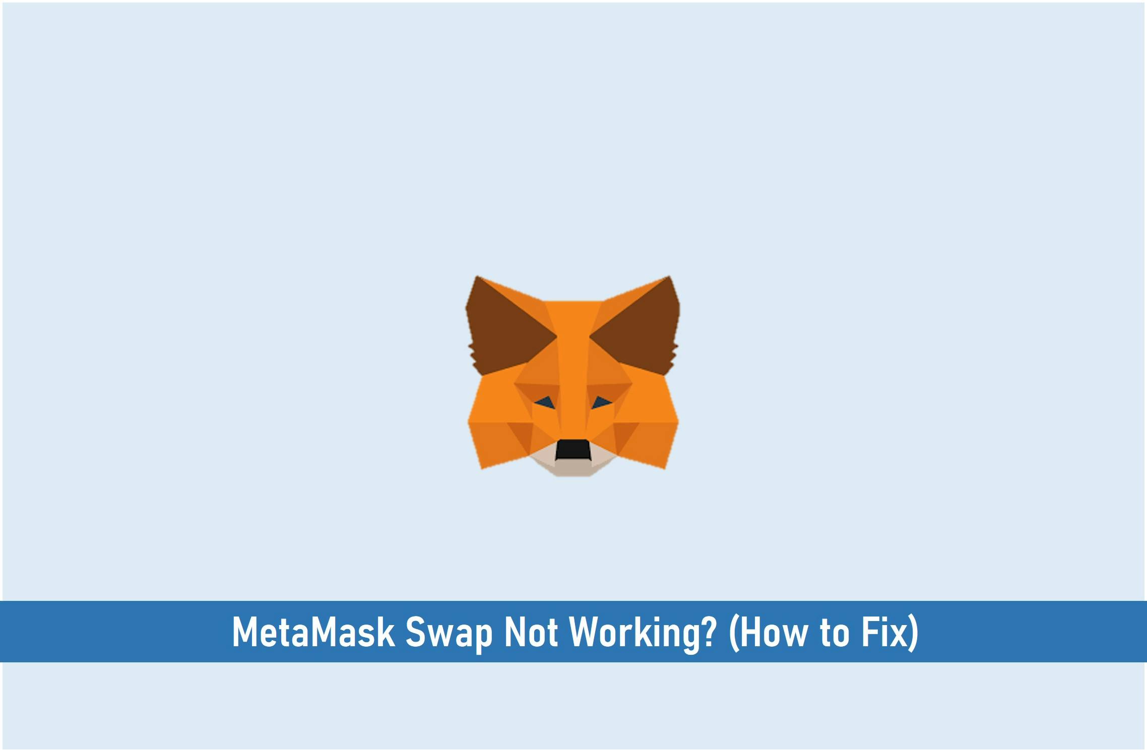 MetaMask Swap Not Working? (How to Fix)