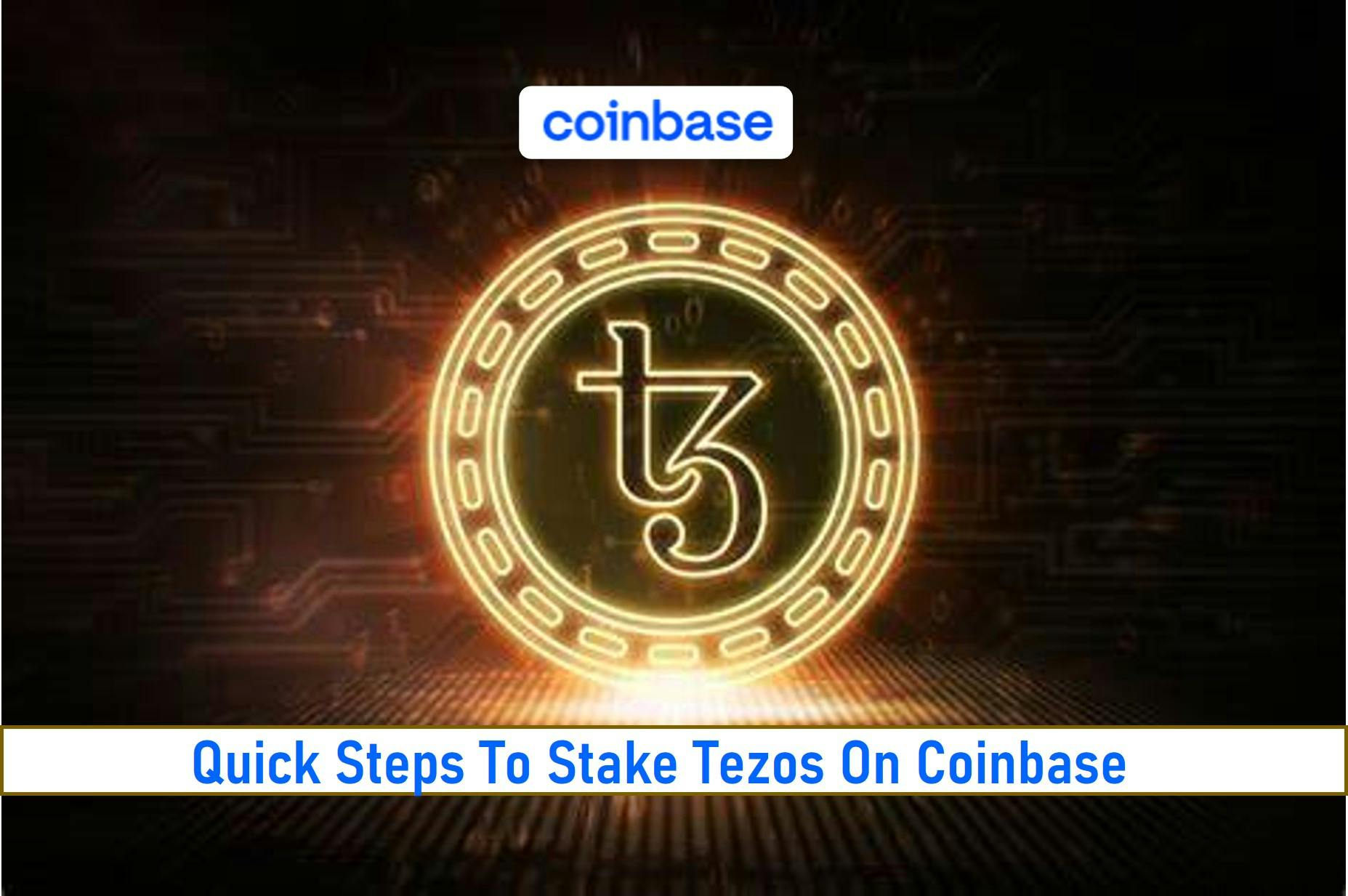 Quick Steps To Stake Tezos On Coinbase