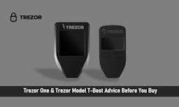 Trezor One & Trezor Model T- Best Advice Before You Buy