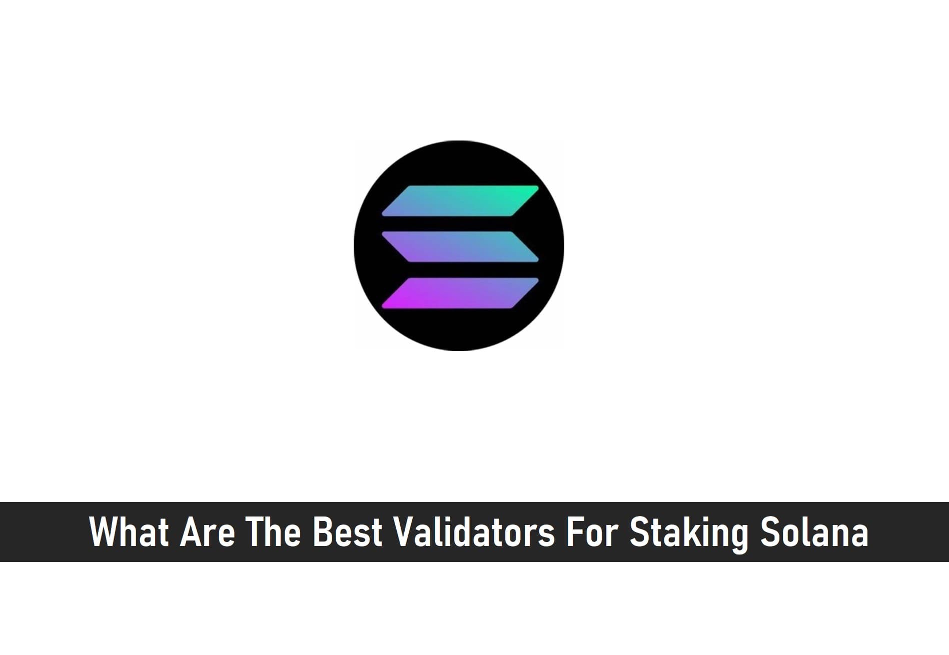 What Are The Best Validators For Staking Solana?