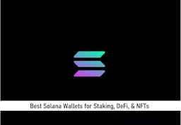 Best Solana Wallets for Staking, DeFi, & NFTs