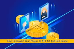 How To Convert Your Photos To NFT Art And Sell Online