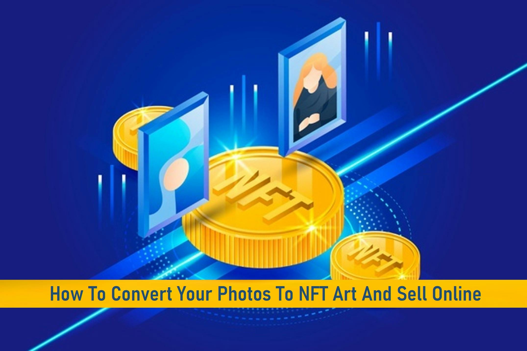 How To Convert Your Photos To NFT Art And Sell Online