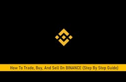 How To Trade, Buy and Sell On Binance (Step By Step Guide)