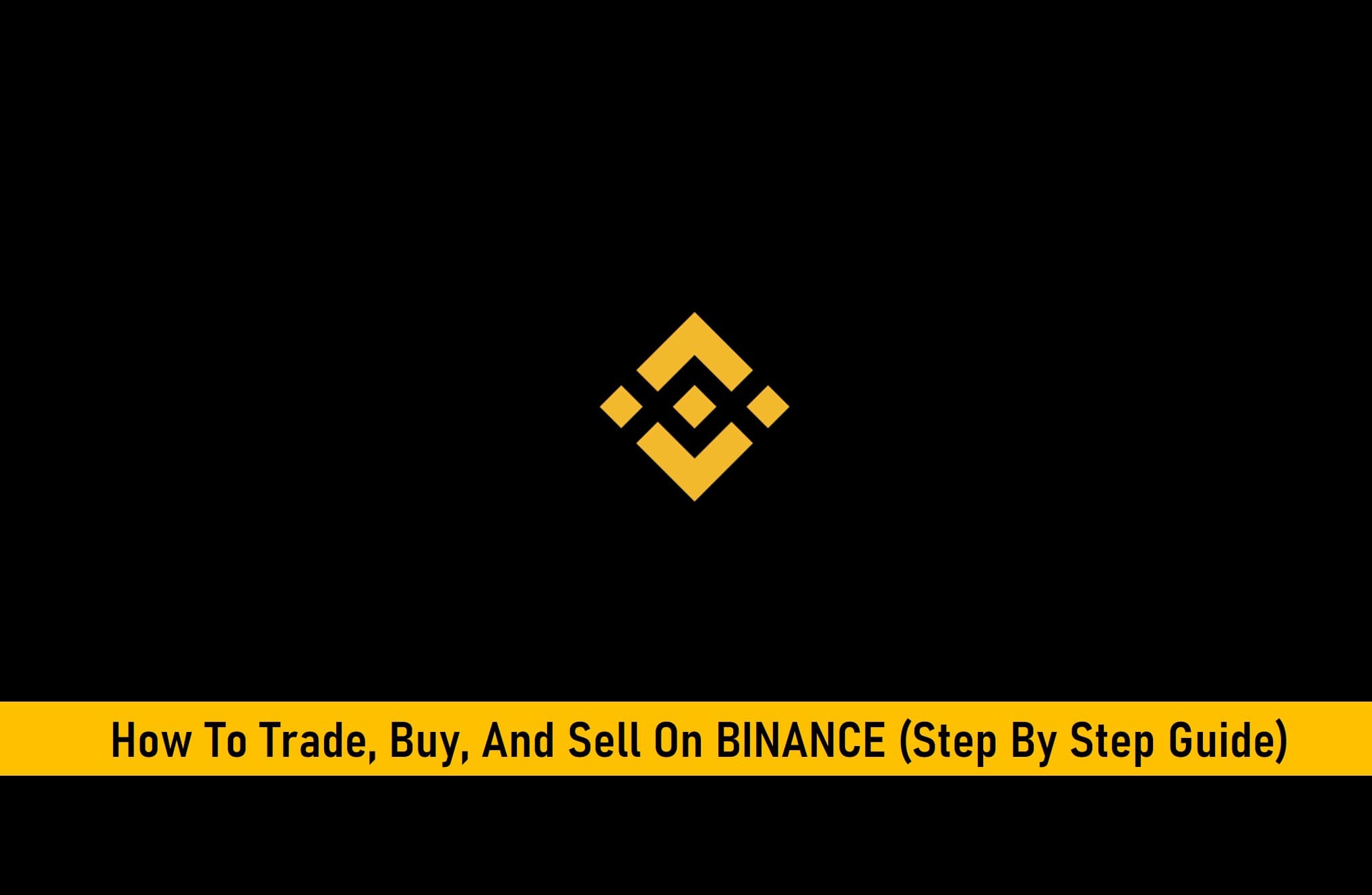 How To Trade, Buy and Sell On Binance (Step By Step Guide)