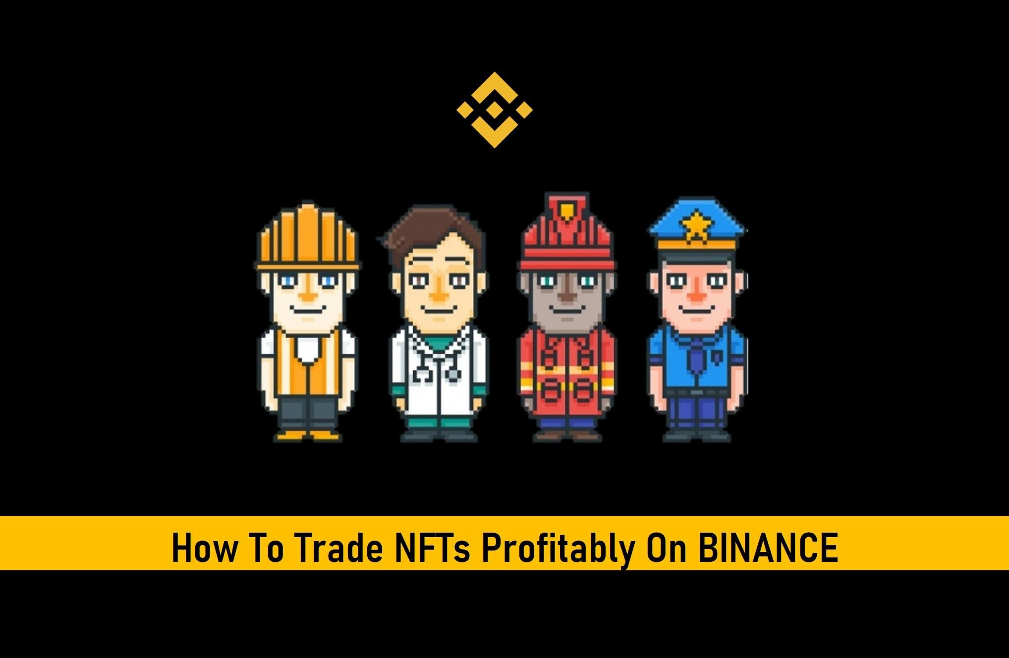 How To Trade NFTs Profitably On Binance (Step by Step Guide)